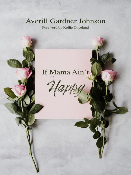 Title details for If Mama Ain't Happy by Averill Gardner Johnson - Available